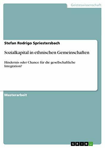 Sozialkapital in ethnischen Gemeinschaften: Hindernis oder Chance für die gesellschaftliche Integration?