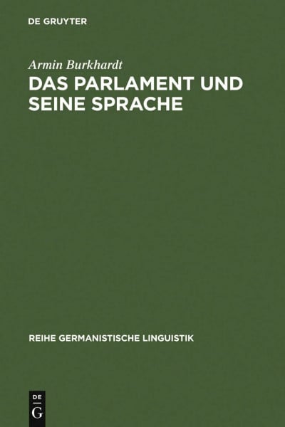 Das Parlament und seine Sprache: Studien zu Theorie und Geschichte parlamentarischer Kommunikation (Reihe Germanistische Linguistik, 241, Band 241)