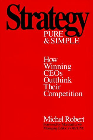 Strategy Pure and Simple: How to Outthink and Outsmart Your Competition