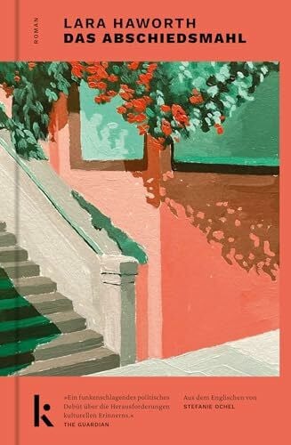 Das Abschiedsmahl: Roman. »Ein funkenschlagendes politisches Debüt.« The Guardian