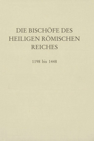 Die Bischöfe des Heiligen Römischen Reiches 1198 bis 1448. Ein biographisches Lexikon. Mit 1 Faltkarte