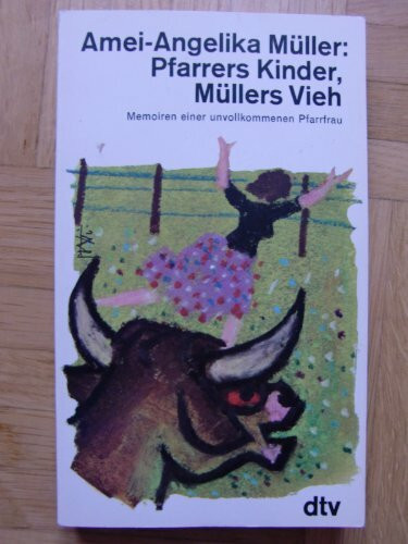 PFARRERS KINDER, MÜLLERS VIEH: Memoiren einer unvollkommenen Pfarrfrau (dtv Unterhaltung)