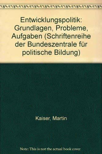 Entwicklungspolitik- Grundlagen, Probleme, Aufgaben Schriftenreihe der Bundeszentrale für politische Bildung, Band 239