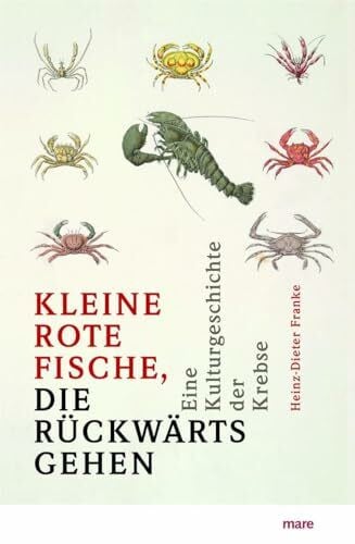 »Kleine rote Fische, die rückwärtsgehen«: Eine Kulturgeschichte der Krebse