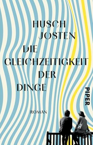 Die Gleichzeitigkeit der Dinge: Roman | Eine kluge und feinsinnige Erzählung über Liebe und Vergänglichkeit