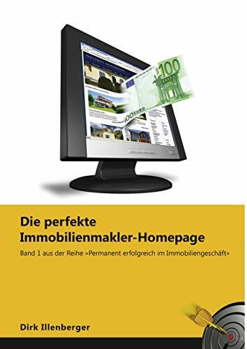 Die perfekte Immobilienmakler-Homepage: Band 1 aus der Reihe 'Permanent erfolgreich im Immobiliengeschäft'