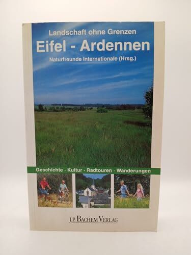 Landschaft ohne Grenzen - Eifel-Ardennen: Geschichte, Kultur, Radtouren, Wanderungen