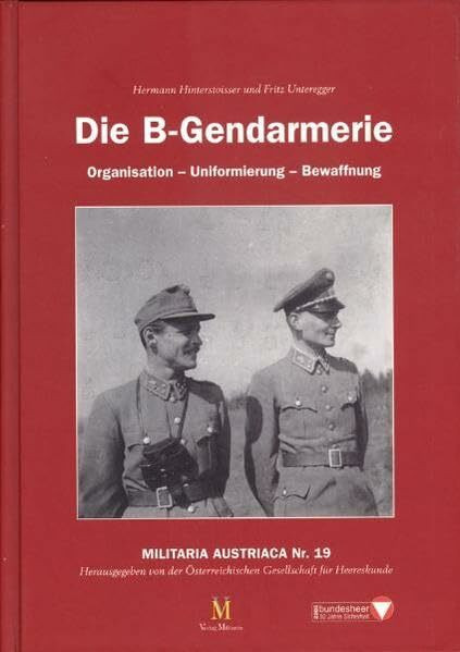 Die B-Gendarmerie: Organisation - Uniformierung - Bewaffnung