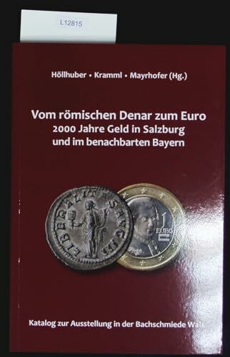 Vom römischen Denar zum Euro: 2000 Jahre Geld in Salzburg und im benachbarten Bayern