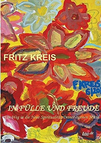 In Fülle und Freude: Ein Weg in die Neue Spiritualität Deiner eigenen Mitte