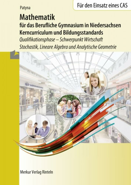 Mathematik für das Berufliche Gymnasium in Niedersachsen: Kerncurriculum und Bildungsstandards Qualifikationsphase- Schwerpunkt Wirtschaft - Stochastik, Lineare Algebra und Analytische Geometrie