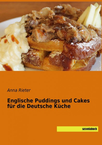 Englische Puddings und Cakes für die Deutsche Küche