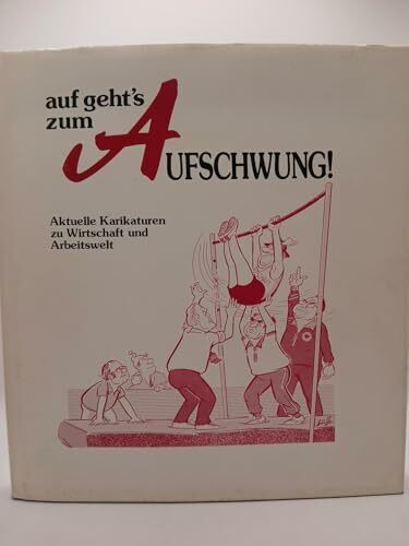 Auf geht`s zum Aufschwung! : Aktuelle Karikaturen zu Wirtschaft u. Arbeitswelt.
