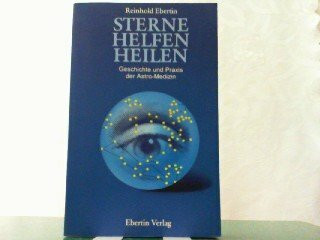 Sterne helfen heilen. Geschichte und Praxis der Astro- Medizin