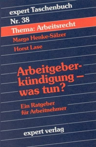 Expert Taschenbücher, Nr.38, Arbeitgeberkündigung, was tun?: Ein Ratgeber für Arbeitnehmer