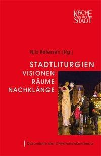 Stadtliturgien - Visionen, Räume, Nachklänge