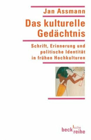 Das kulturelle Gedächtnis: Schrift, Erinnerung und politische Identität in frühen Hochkulturen (Beck'sche Reihe)