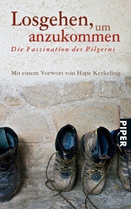 Losgehen, um anzukommen: Die Faszination des PilgernsMit einem Vorwort von Hape Kerkeling (Piper Taschenbuch, Band 25732)