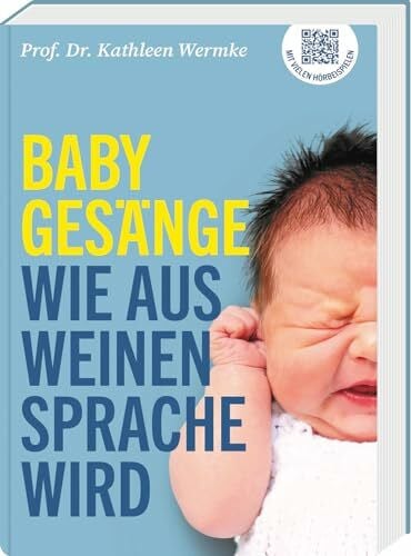 Babygesänge: Wie aus Weinen Sprache wird | „Wissenschaftsbuch des Jahres 2025“ in der Kategorie Medizin/Biologie!