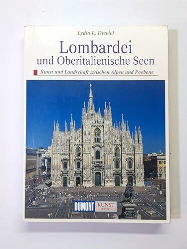 DuMont Kunst Reiseführer Lombardei und Oberitalienische Seen: Kunst und Landschaft zwischen Alpen und Po-Ebene