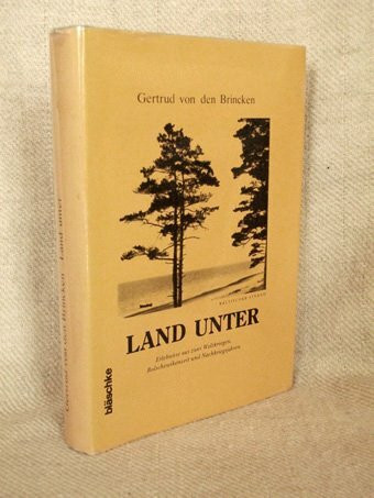 Land unter : Erlebnisse aus 2 Weltkriegen, Bolschewikenzeit und Nachkriegsjahren.