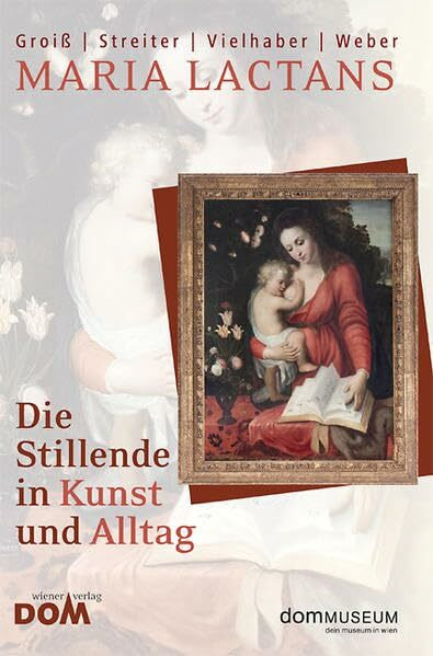 Maria lactans: Die Stillende in Kunst und Alltag