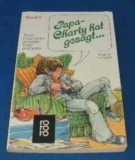 "Papa, Charly hat gesagt ..." 3: Neue Gespräche zwischen Vater und Sohn