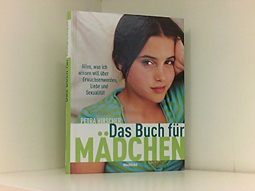 Das Buch für Mädchen. Alles, was ich wissen will über Erwachsenwerden, Liebe und Sexualität