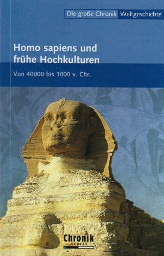 Die große Chronik der Weltgeschichte / Homo sapiens und frühe Hochkulturen (Die große Chronik-Weltgeschichte)