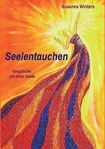 Seelentauchen: Gespräche mit einer Seele