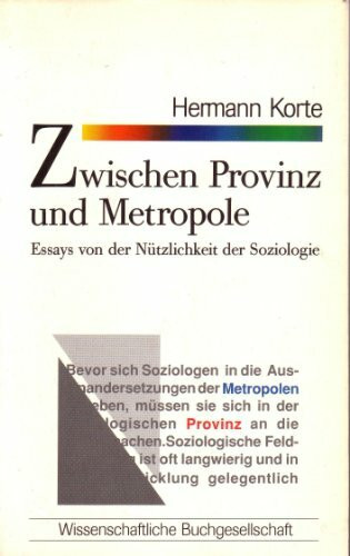 Zwischen Provinz und Metropole: Essays von der Nützlichkeit der Soziologie (WB-Forum)