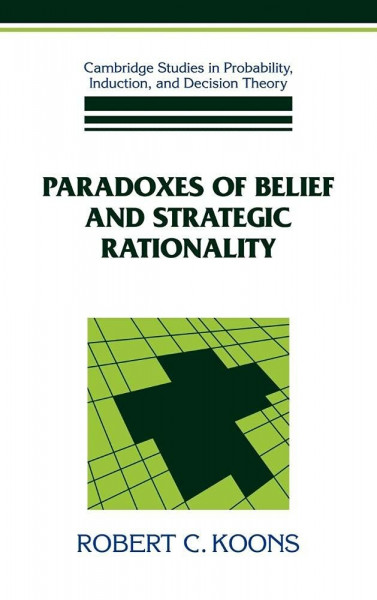 Paradoxes of Belief and Strategic Rationality (Cambridge Studies in Probability, Induction, and Decision Theory)