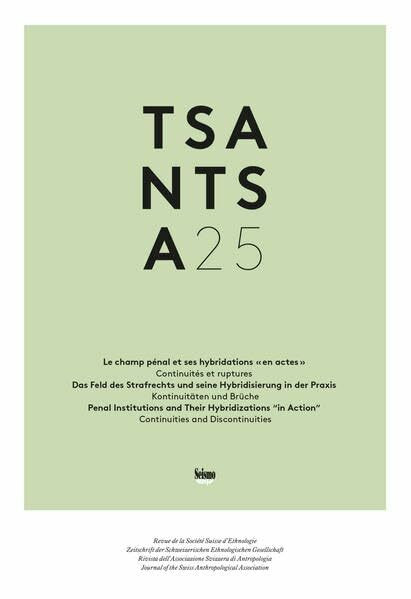 TSANTSA. Zeitschrift der Schweizerischen Ethnologischen Gesellschaft: Das Feld des Strafrechts und seine Hybridisierungen in Praxis: Institutionen und Erfahrungen Betroffener