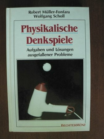 Physikalische Denkspiele. Aufgaben und Lösungen ausgefallener Probleme