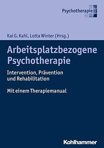 Arbeitsplatzbezogene Psychotherapie: Intervention, Prävention und Rehabilitation. Mit einem Therapiemanual