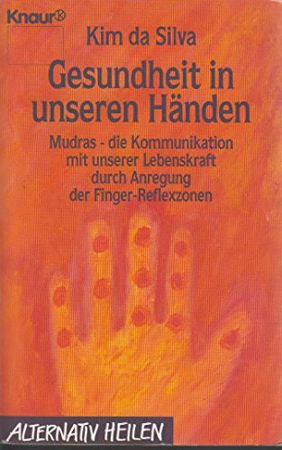 Gesundheit in unseren Händen: Mudras - die Kommunikation mit unserer Lebenskraft durch Anregung der Finger-Reflexzonen (Knaur Taschenbücher. Praxis Leben Lernen)