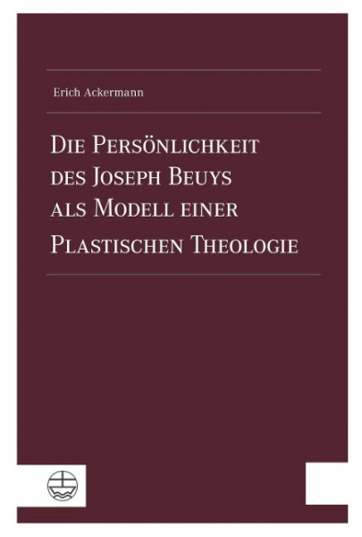 Die Persönlichkeit des Joseph Beuys als Modell einer Plastischen Theologie