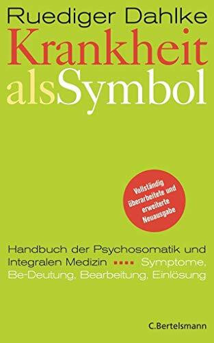 Krankheit als Symbol: Ein Handbuch der Psychosomatik. Symptome, Be-Deutung, Einlösung