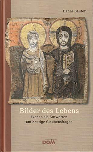 Bilder des Lebens: Ikonen als Antworten auf heutige Glaubensfragen