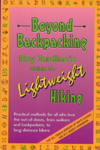 Beyond Backpacking: Ray Jardines Guide to Lightweight Hiking