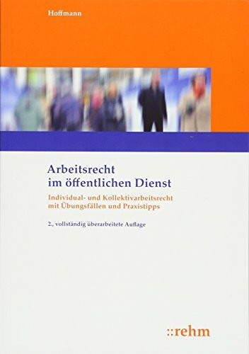 Arbeitsrecht im öffentlichen Dienst: Individual- und Kollektivarbeitsrecht mit Übungsfällen und Praxistipps