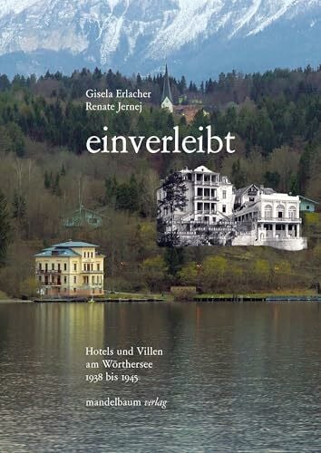 einverleibt: Hotels und Villen am Wörthersee 1938 – 1945