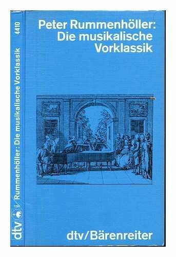 Die musikalische Vorklassik: Kulturhistorische und musikgeschichtliche Grundrisse zur – Musik im 18. Jahrhundert zwischen Barock und Klassik (dtv - Wissenschaftliche Reihe)