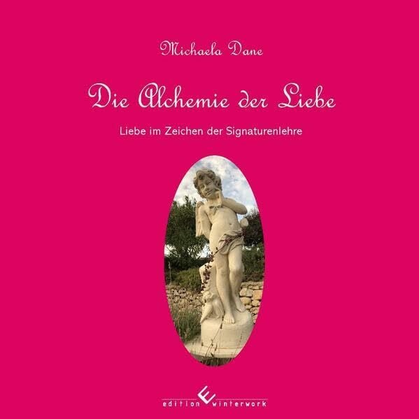 Die Alchemie der Liebe: Die Liebe im Zeichen der Signaturenlehre