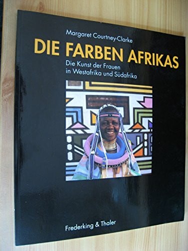 Die Farben Afrikas. Die Kunst der Frauen in Westafrika und Südafrika