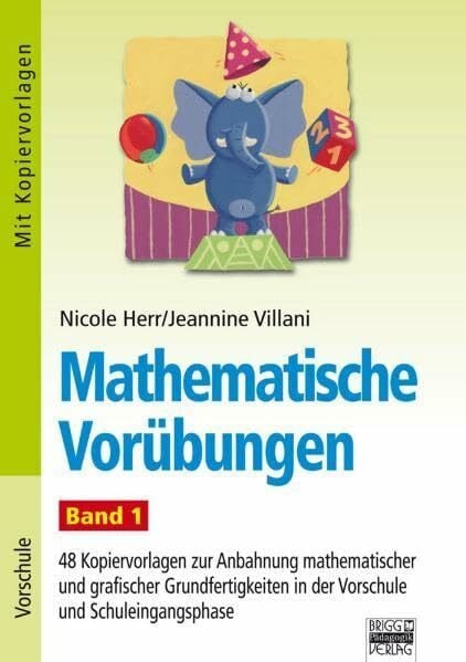 Mathematische Vorübungen - Band 1: 48 Kopiervorlagen zur Anbahnung mathematischer und grafischer Grundfertigkeiten in der Vorschule und Schuleingangsphase