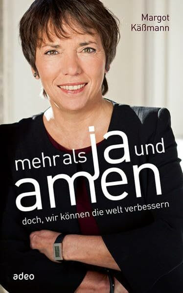 Adeo Mehr Als Ja Und Amen, Doch, Wir K�nnen Die Welt Verbessern