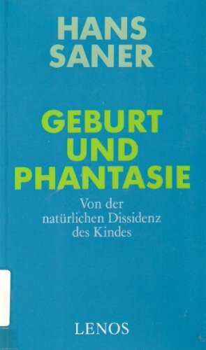Geburt und Phantasie. Von der natürlichen Dissidenz des Kindes
