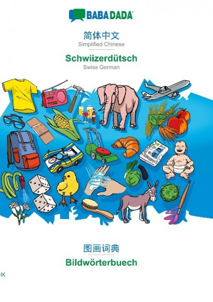 BABADADA, Simplified Chinese (in chinese script) - Schwiizerdütsch, visual dictionary (in chinese script) - Bildwörterbuech