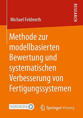 Methode zur modellbasierten Bewertung und systematischen Verbesserung von Fertigungssystemen Methode zur modellbasierten Bewertung und systematischen Verbesserung von Fertigungssystemen